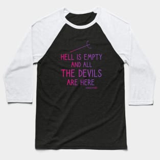 Hell is empty and all the devils are here Baseball T-Shirt